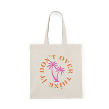 Load image into Gallery viewer, don&#39;t overthink it tote
